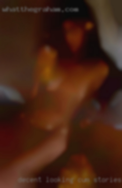 Decent cum stories looking, and like to have fun.
