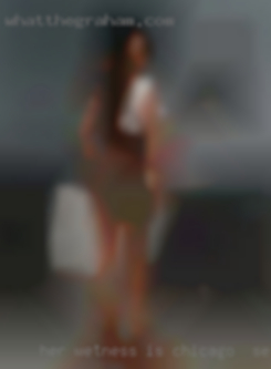 Her wetness, is in Chicago for sex mesmerising.