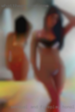 Sensual and foreplay in Honolulu go lover.